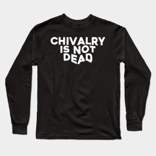 chivalry is not dead Long Sleeve T-Shirt